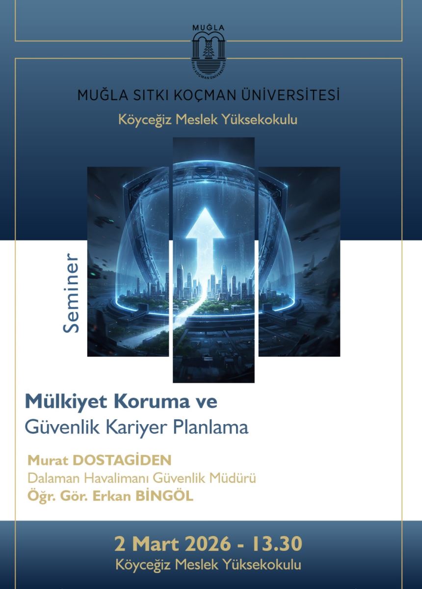Afiş, koyu mavi tonlarda bir tasarıma sahip ve profesyonel bir eğitim kurumu estetiğini yansıtıyor. Ufukta yükselen bir ışık lobu ve arka planda bir şehir manzarası içeren teknik bir görsel kullanılmış. Üst bölüm:  Üst kenarda, ince sarı altın rengi hatlarla çerçevelenmiş bir tasarım var. Orta üstte “MUĞLA SİTKİ KOÇMAN ÜNİVERSİTESİ” ve hemen altında “Köyeğiz Meslek Yüksekokulu” yazıları bulunuyor. Üniversitenin logosuna benzer bir sembol de sayfa ortasında üst kısımda yer alıyor. Ana bölüm:  Sol tarafında dikey şekilde “Seminer” yazısı beyaz bir blok içinde, mavi yazı ile yazılmış. Merkezde, üç parçaya ayrılmış bir görsel bileşen var: Düşen ya da dönen bir küre ya da kapalı bir alan içinde yükselen bir ışıklar dizisiyle bir şehir silueti. Şeffaf ve futuristik bir temaya sahip. Metin alanı:  Büyük puntolu başlık: “Mülkİyet Koruma ve Güvenlik Kariyer Planlama.” Altında, daha küçük ve altın rengi bir yazı ile “Murat DOSTAGİDEN” ve “Dalaman Havalimanı Güvenlik Müdürü” ile “Öğr. Gör. Erkan BİNGÖL” isimleri yazılı, muhtemelen konuşmacı veya düzenleyici kişiler olarak belirtilmiş. Aşağı bölümde görünümde kırmızı hatlar veya altın tonlarda bir çubukla vurgu yapılmış. Tarih ve yer:  En altta, geniş bir lacivert tonlu şerit üzerinde “2 Mart 2026 - 13.30” bilgisi büyük puntolu ve alt alta yazıyor. Altında “Köyeğiz Meslek Yüksekokulu” ifadesi tekrarlanıyor; şu anki halaman adı ve konum gibi bilgiler bulunuyor. Genel amaç:  Bu afiş, “Mülkiyet Koruma ve Güvenlik Kariyer Planlama” konulu bir seminerin bilgilerini tanıtıyor ve katılımcıları davet ediyor gibi görünüyor. Konuşmacılar ve tarih/kadarı net biçimde iletişimde. İşitsel ve erişilebilirlik için öneri:  Görmenin engelli bireyler için uygun bir alternatif metin (ALT) sağlanması gerekir. Örneğin: Alt metin önerisi: “Koyu mavi ve lacivert tonlarda, üst kısımda üniversite adı ve logo; ortada üç parçalı görselle yükselen ışıklar ve şehir silueti. Sol tarfta dikey ‘Seminer’ yazısı. Büyük başlık: ‘Mülkİyet Koruma ve Güvenlik Kariyer Planlama’. Konuşmacılar: Murat Dostagidden (Dalaman Havalimanı Güvenlik Müdürü) ve Öğr. Gör. Erkan Bingöl. Tarih ve saat: 2 Mart 2026 – 13.30. Yer: Köyeğiz Meslek Yüksekokulu.” Konular: görsellerin netliği ve kontrastı artırılmalı; yazılar için yüksek kontrastlı renkler kullanılmalı.